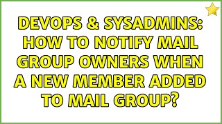 DevOps & SysAdmins: How to notify mail group owners when a new member added to mail group?