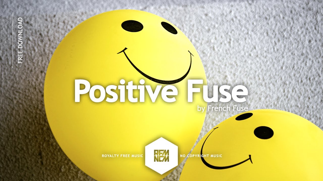 Positive Fuse - French Fuse | Royalty Free Music No Copyright Music Dance Music  Free Download EDM - YouTube