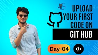 DAY 04,How to upload your first code on git Hub, DAY 04,Github Beginner