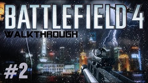 Battlefield 4 Gameplay Walkthrough Part 2 Campaign Mission 2 SHANGHAI - BF4 Story Xbox360