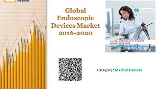 Global Endoscopic Devices Market By Product Type, Applications And Regions 2016-2020