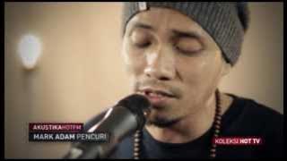 MARK ADAM - PENCURI (LIVE) - Akustik Hot - #HotTV