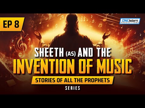 Sheeth (AS) & The Invention of Music | EP 8  | Stories Of The Prophets Series