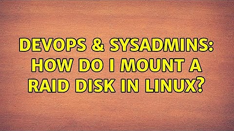 DevOps & SysAdmins: How do i mount a Raid disk in linux? (2 Solutions!!)