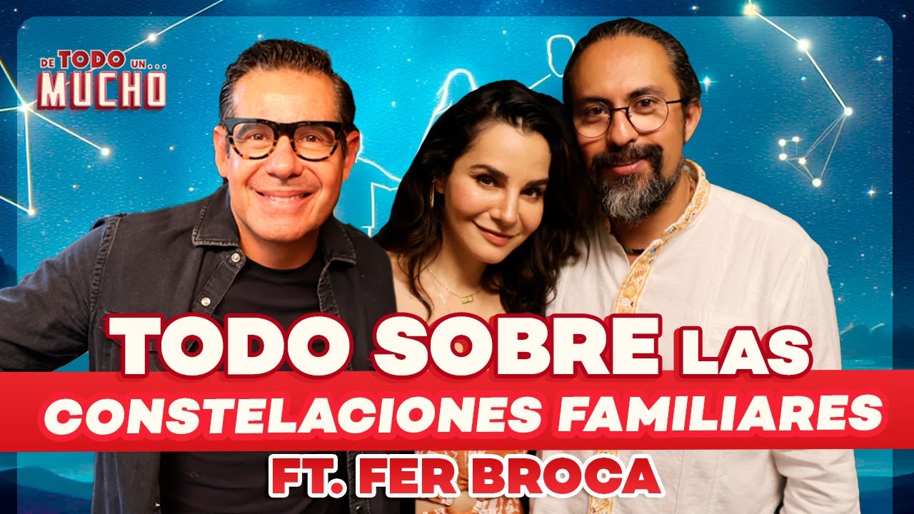 QUÉ son las CONSTELACIONES FAMILIARES ft. Fer Broca | De Todo Un Mucho Martha Higareda Yordi Rosado