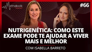 Nutrigenética: como este exame pode te ajudar a viver! | Methabolik Podcast #66 com Isabella Barreto