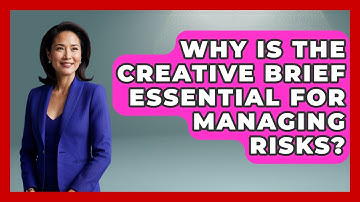 Why Is The Creative Brief Essential For Managing Risks? - Directing Creative Success
