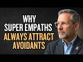 Why Super Empaths Always Attract Avoidants