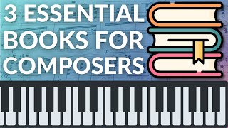 3 ESSENTIAL BOOKS for COMPOSERS: Recommendations For Getting Better at Writing Instrumental Music