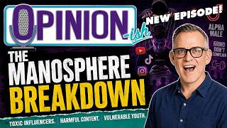 OPINIONish on MASCULINITY: S1 E2 - The Manosphere Breakdown