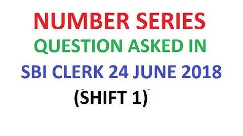 NUMBER SERIES QUESTION ASKED IN SBI CLERK 24 JUNE 2018 (SHIFT 1)