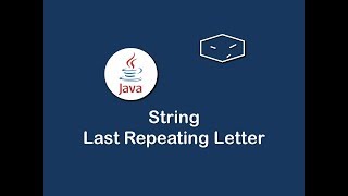 string last repeating letter in java