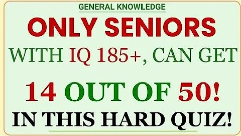 ONLY SENIORS WITH IQ 185+, CAN GET 14 OUT OF 50! IN THIS HARD QUIZ! | GK  | General Knowledge Quiz