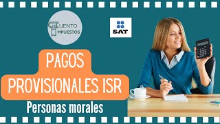 PAGOS PROVISIONALES ISR PERSONAS MORALES