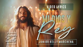 Vignette de la vidéo "Mi Dios y Rey  -  @JuniorKellyMarchena   (Video Lyrics)"