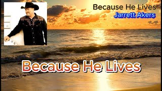 Country Gospel, Because He Lives - Jarrett Akers (with lyrics and photos)