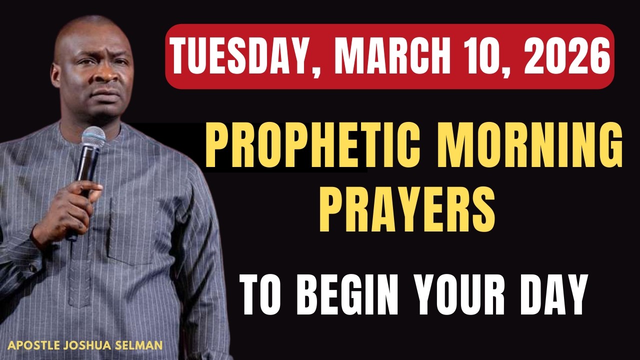 MARCH 10: POWERFUL PROPHETIC MORNING PRAYERS TO START YOUR DAY WITH GOD || APOSTLE JOSHUA SELMAN