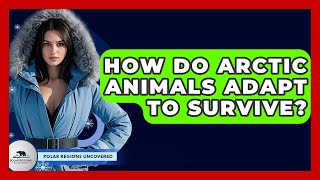 How Do Arctic Animals Adapt To Survive? - Polar Regions Uncovered