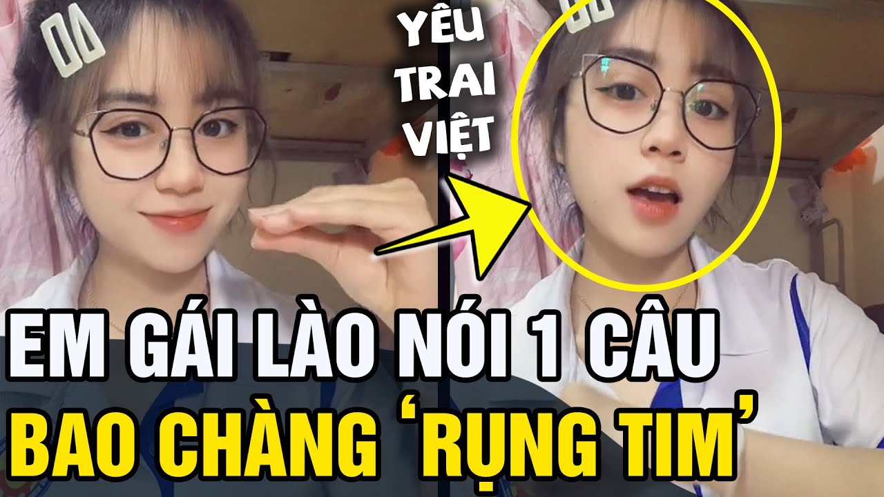 Nghe 'EM GÁI LÀO' nói 1 câu khiến bao 'CHÀNG TRAI VIỆT' thao thức 