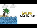 Trick Me Level 76 | Catch The Fish | Walkthrough Video