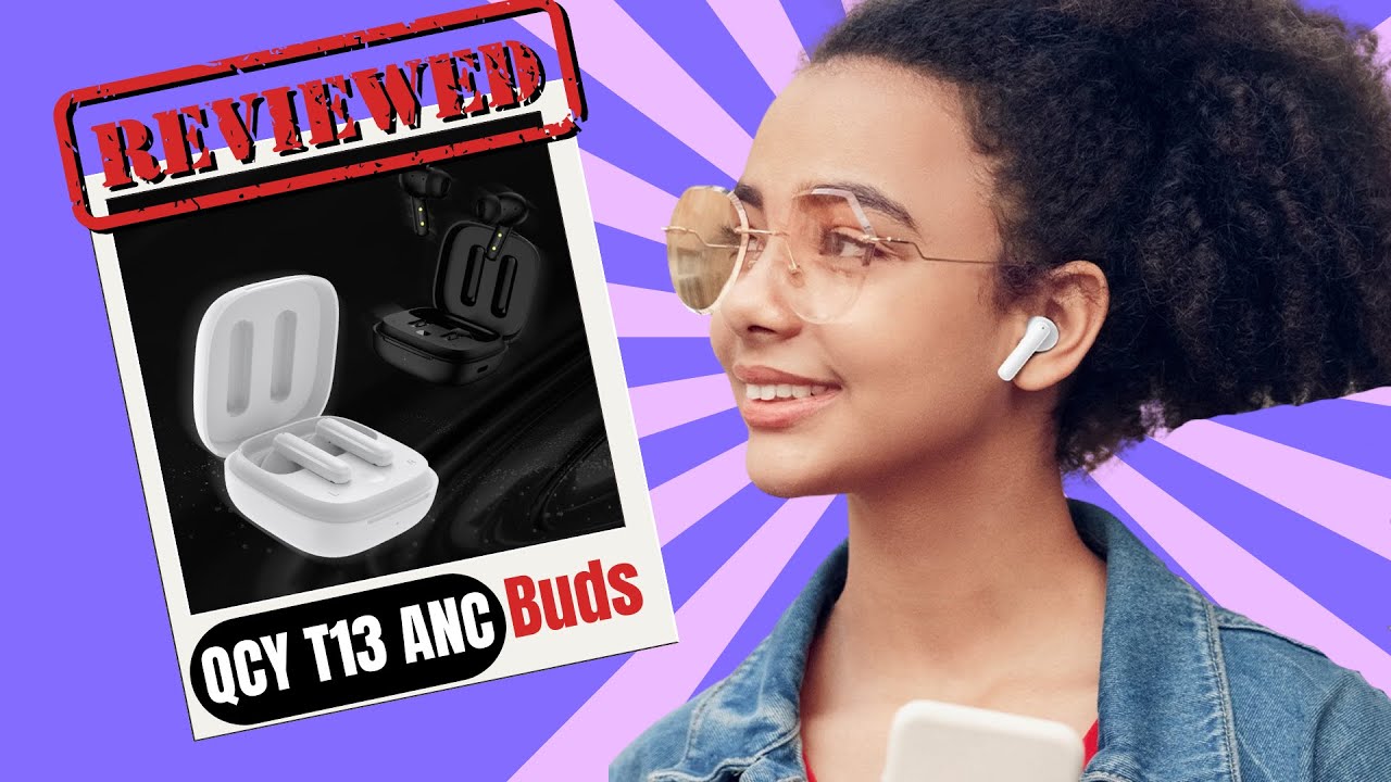 QCY T13 ANC Earbuds - Reviewed 