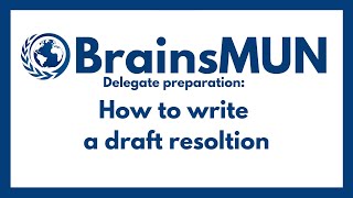 BrainsMUN Delegate Preparation: How To Write a Draft Resolution