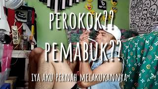 Perokok? Pemabuk? Iya aku pernah melakuknnya