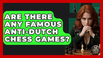 Are There Any Famous Anti-Dutch Chess Games? - The Chess Codex
