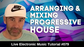 How to arrange and Progressive House | Live Electronic Music Tutorial 079