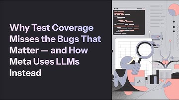 Why Test Coverage Misses the Bugs That Matter — and How Meta Uses LLMs Instead