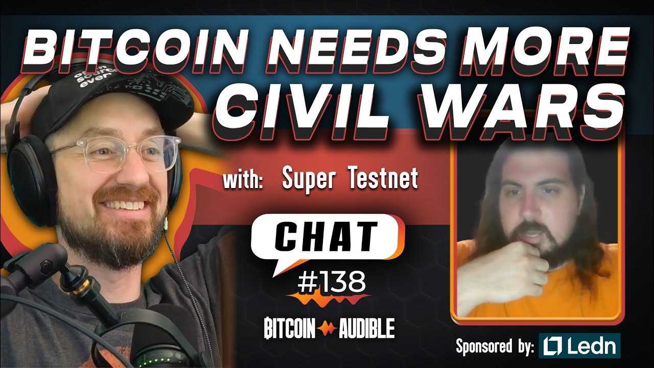 Chat_138 - Bitcoin Needs More Civil Wars with Super Testnet