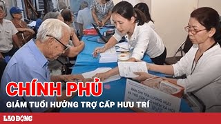 Chính phủ thống nhất giảm tuổi hưởng trợ cấp hưu trí từ 80 xuống 75 | BLĐ