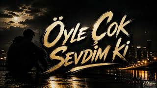Öyle Çok Sevdim Ki