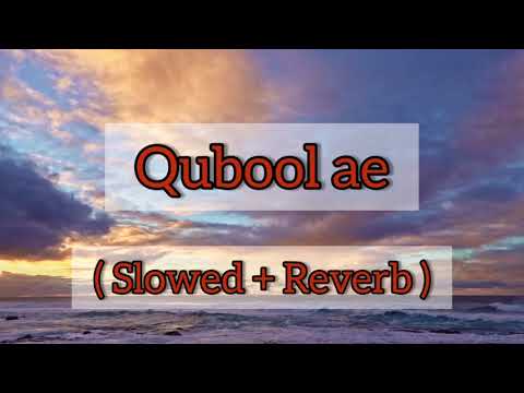 Qubool Ae [Slowed + Reverb] - Hashmat Sultana | Ammy Virk | Tania