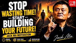 STOP WASTING TIME! Build Your Future Before It's Too Late |Jack Ma's Most Powerful Motivation Speech