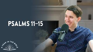 A Year In The Bible Episode 157 - Psalm 11-15