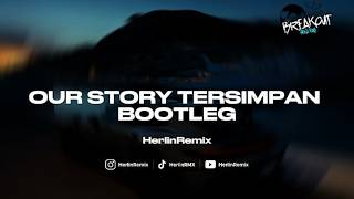 DJ OUR STORY TERSIMPAN [BOOTLEG] HerlinRemix Viral Tiktok 2026