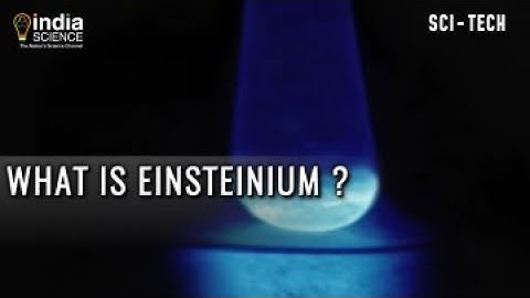 All you need to know about Einsteinium, an element, named after Albert Einstein