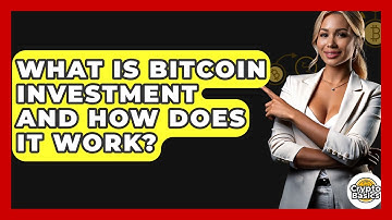 What Is Bitcoin Investment and How Does It Work? - CryptoBasics360.com