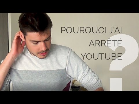 POURQUOI J'AI ARRÊTÉ YOUTUBE ?