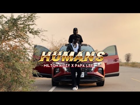 Milton Kizzy Feat Papa Lee Humans Offical Visualiser