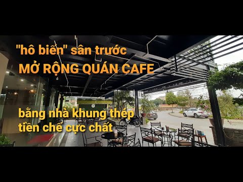 Video Quán Cafe Bằng Khung Nhà Thép | Mở Rộng Không Gian Từ... - youtube