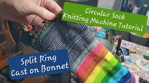 Circular Sock Knitting Machine. Split Ring Cast On Bonnet TUTORIAL. CSM. Erlbacher Gearhart.