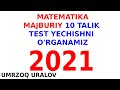 2021 YIL MAJBURIY MATEMATIKA TESTLAR TAHLILI 10 TALIK.