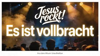 Jesus rockt! - Es ist vollbracht | Lobpreis-Rock über Jesu Weg durch Kreuz, Tod und Auferstehung