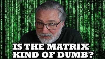 The Matrix Might Not Be All That Good