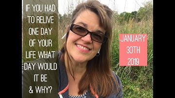 Q& A- If you could relive one day of your life what day would it be and why?