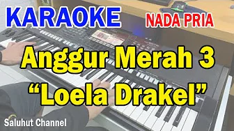 ANGGUR MERAH 3 ll KARAOKE NOSTALGIA ll LOELA DRAKEL ll NADA PRIA G=DO ANGGUR MERAH 3 ll KARAOKE NOSTALGIA ll LOELA DRAKEL ll NADA PRIA G=DO