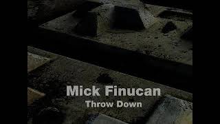 Mick Finucan  - Throw Down {Original Mix}