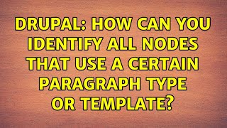 Drupal: How can you identify all nodes that use a certain paragraph type or template?